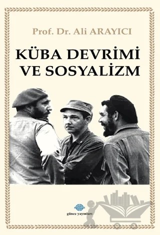 Küba Devrimi ve Sosyalizm – Ali Arayıcı – Günce Uluslararası Yayıncılık kitap kapağı