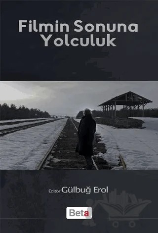 Filmin Sonuna Yolculuk – Gülbuğ Erol – Beta Yayınevi kitap kapağı