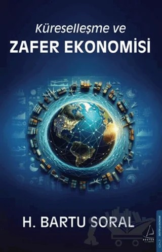 Küreselleşme ve Zafer Ekonomisi – H. Bartu Soral – Destek Yayınları kitap kapağı