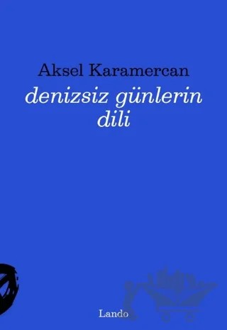 Denizsiz Günlerin Dili – Aksel Karamercan – Lando Yayınları kitap kapağı