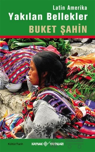 Latin Amerika Yakılan Bellekler – Buket Şahin – Kaynak Yayınları kitap kapağı