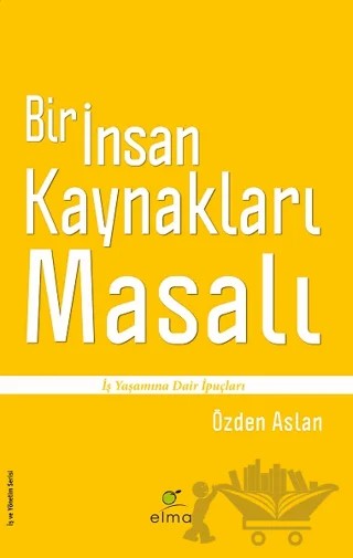 Bir İnsan Kaynakları Masalı – Özden Aslan – ELMA Yayınevi kitap kapağı