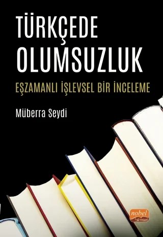 TÜRKÇEDE OLUMSUZLUK - Eşzamanlı İşlevsel Bir İnceleme – Müberra Seydi – Nobel Bilimsel Eserler kitap kapağı