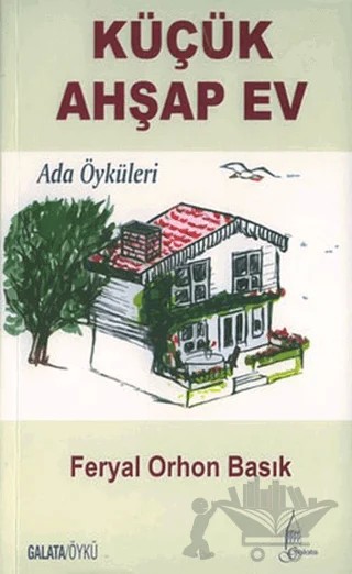 Küçük Ahşap Ev – Feryal Orhan Basık – Galata Yayıncılık kitap kapağı