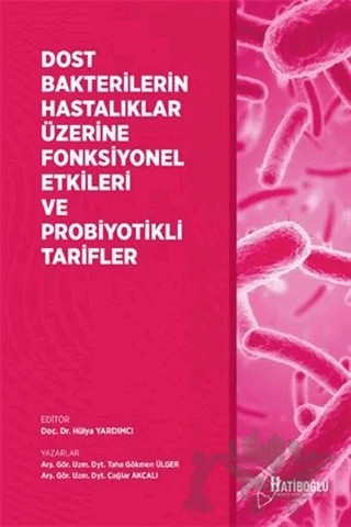 Dost Bakterilerin Hastalıklar Üzerine Fonksiyonel Etkileri ve Probiyotikli Tarifler – Çağlar Akçalı, Taha Gökmen Ülger – Hatiboğlu Yayınları kitap kapağı