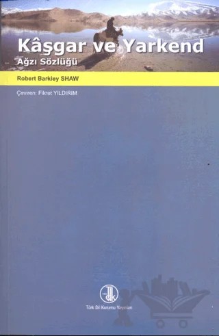 Kaşgar ve Yarkend Ağzı Sözlüğü – Robert Barkley Shaw – Türk Dil Kurumu Yayınları kitap kapağı