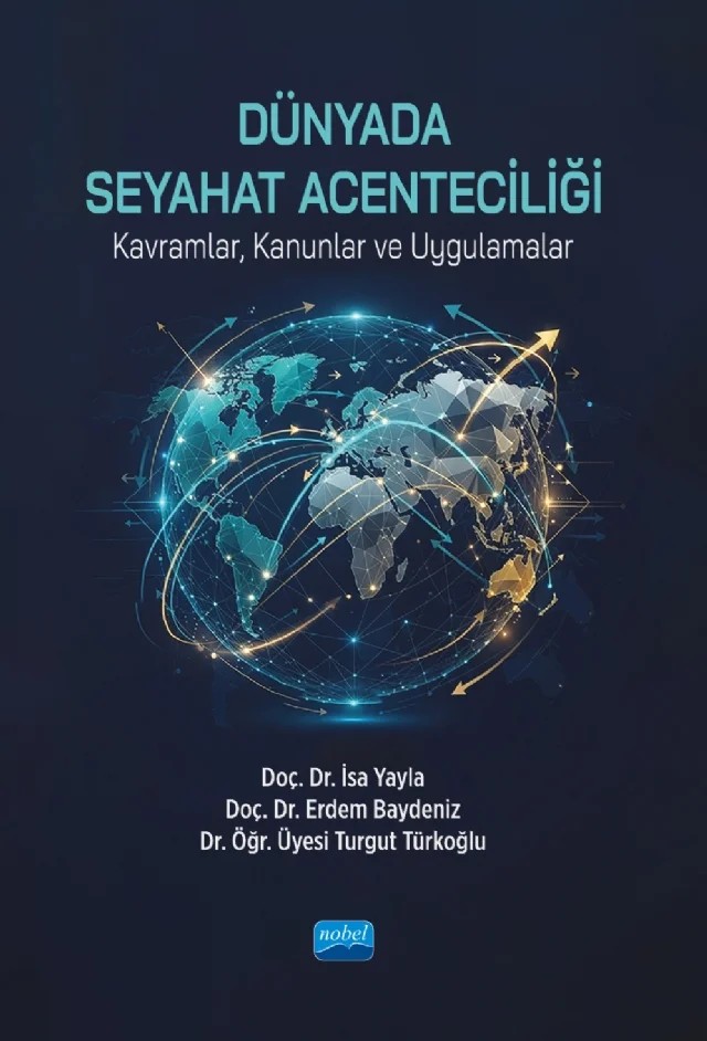 DÜNYADA SEYAHAT ACENTECİLİĞİ (Kavramlar, Kanunlar ve Uygulamalar) – İsa Yayla, Erdem Baydeniz, Turgut Türkoğlu – Nobel Akademik Yayıncılık kitap kapağı