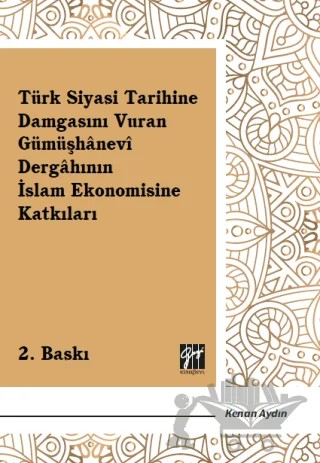 Türk Siyasi Tarihine Damgasını Vuran Gümüşhanevi Dergahının İslam Ekonomisine Katkıları – Kenan Aydın – Gazi Kitabevi kitap kapağı