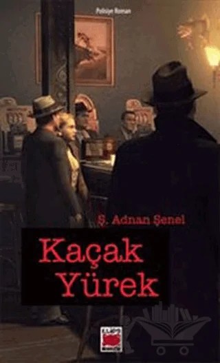 Kaçak Yürek – Ş. Adnan Şenel – Elips Kitap kitap kapağı