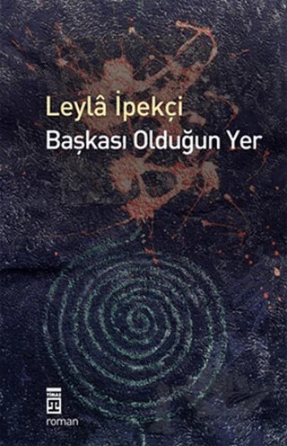 Başkası Olduğun Yer – Leyla İpekçi – Timaş Yayınları kitap kapağı