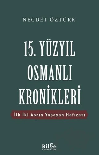 15. Yüzyıl Osmanlı Kronikleri – Necdet Öztürk – Bilge Kültür Sanat kitap kapağı