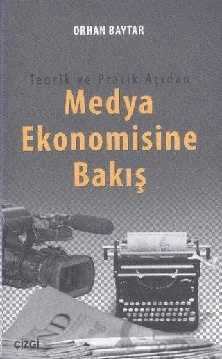 Teorik ve Pratik Açıdan Medya Ekonomisine Bakış – Orhan Baytar – Çizgi Kitabevi Yayınları kitap kapağı