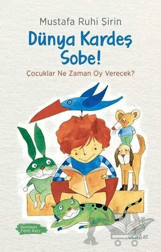 Dünya Kardeş, Sobe! – Mustafa Ruhi Şirin – Uçan At Yayınları kitap kapağı