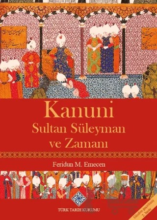 Kanuni Sultan Süleyman ve Zamanı – Feridun M. Emecen – Türk Tarih Kurumu Yayınları kitap kapağı