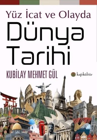 Yüz İcat ve Olayda Dünya Tarihi – Kubilay Mehmet Gül – Kafe Kültür Yayıncılık kitap kapağı