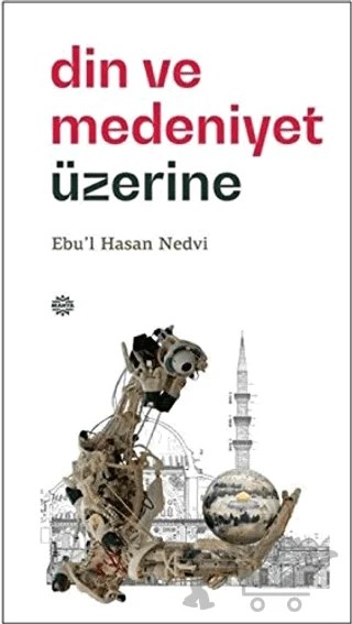 Din ve Medeniyet Üzerine – Ebu'l Hasan Ali En-Nedvi, Ebu'l Hasen Ali En-Nedvi – Mahya Yayınları kitap kapağı