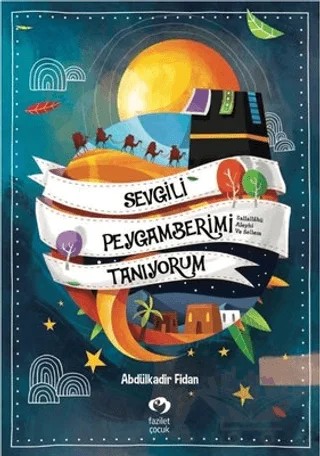 Sevgili Peygamberimi Tanıyorum – Abdülkadir Fidan – Fazilet Çocuk Yayınevi kitap kapağı