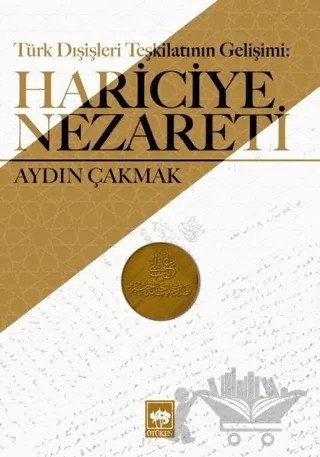 Türk Dışişleri Teşkilatının Gelişimi: Hariciye Nezareti – Aydın Çakmak – Ötüken Neşriyat kitap kapağı