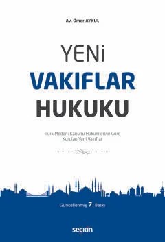 Yeni Vakıflar Hukuku Türk Medeni Kanunu Hükümlerine Göre Kurulan Yeni Vakıflar – Ömer Aykul – Seçkin Yayıncılık kitap kapağı