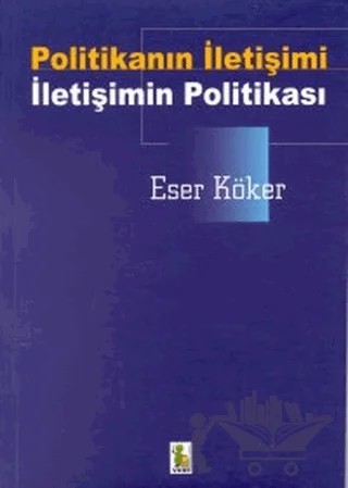 Politikanın İletişimi-İletişimin Politikası – Eser Köker – Vadi Yayınları kitap kapağı