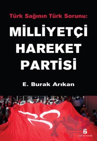 Türk Sağının Türk Sorunu: Milliyetçi Hareket Partisi – E. Burak Arıkan – Agora Kitaplığı kitap kapağı
