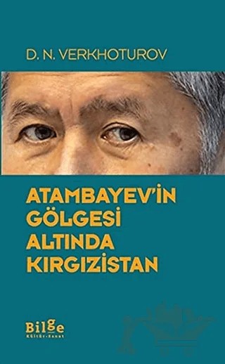 Atambayev'in Gölgesi Altında Kırgızistan – D.N. Verkhoturov – Bilge Kültür Sanat kitap kapağı