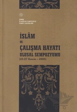 İslam ve Çalışma Hayatı Ulusal Sempozyumu – Kolektif – İzmir İlahiyat Fakültesi Vakfı Yayınları kitap kapağı