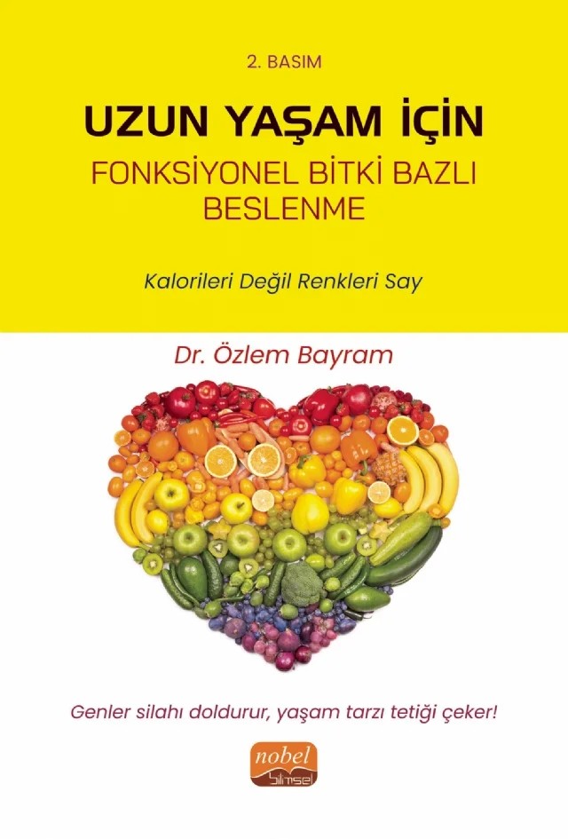 UZUN YAŞAM İÇİN FONKSİYONEL BİTKİ BAZLI BESLENME - Kalorileri Değil Renkleri Say – Özlem Bayram – Nobel Bilimsel Eserler kitap kapağı
