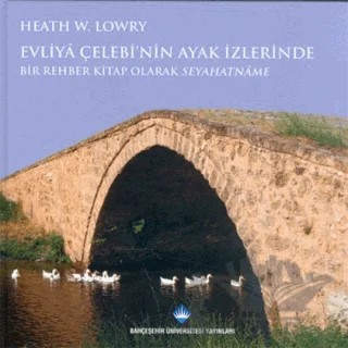 Evliya Çelebi’nin Ayak İzlerinde – Heath W. Lowry – Bahçeşehir Üniversitesi Yayınları kitap kapağı