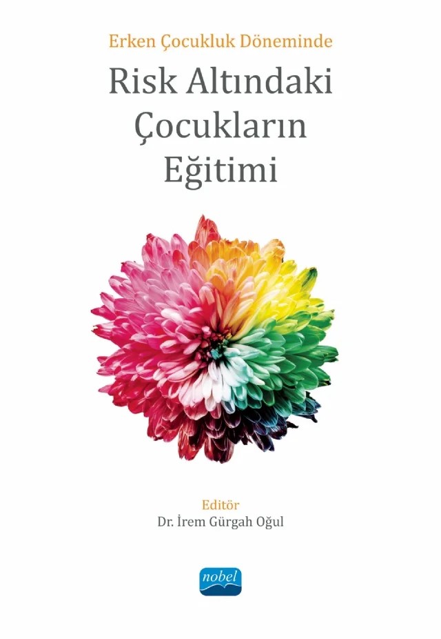 Erken Çocukluk Döneminde RİSK ALTINDAKİ ÇOCUKLARIN EĞİTİMİ – Almıla Elif Altan, Aysun Turupcu, Durmuş Aslan, Elif Karslı Çalamak, Emel Çilingir Altıner, Emine Saraç, Esma Eroğlu, Fatma Özge Ünsal, Gamze Bilir Seyhan, İrem Gürgah Oğul, Melek Okur, Meltem Emen Parlatan, Mustafa Kale, Özge Ünlü, Selver Ongan Kuş, Seval Ördek İnceoğlu, Sevcan Yağan, Sibel Yoleri – Nobel Akademik Yayıncılık kitap kapağı