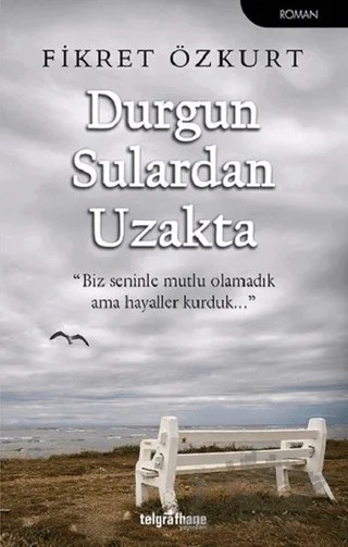 Durgun Sulardan Uzakta – Fikret Özkurt – Telgrafhane Yayınları kitap kapağı