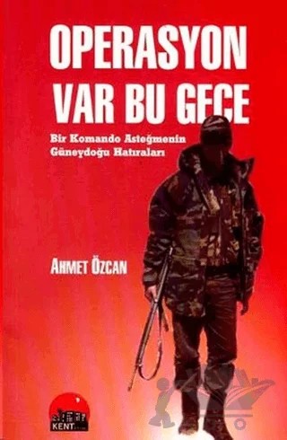 Operasyon Var Bu Gece – Ahmet Özcan – Kent Kitap kitap kapağı