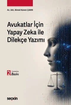 Avukatlar İçinYapay Zeka ile Dilekçe Yazımı – Ahmet Kerem Çakın – Seçkin Yayıncılık kitap kapağı