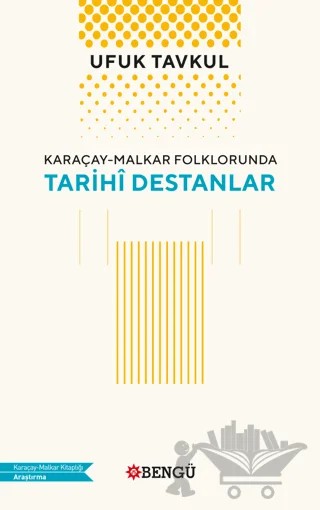 Karaçay - Malkar Folklorunda Tarihi Destanlar – Ufuk Tavkul – Bengü Yayınları kitap kapağı