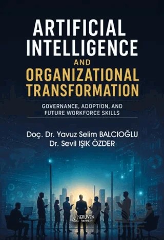 Artificial Intelligence and Organizational Transformation – Yavuz Selim Balcıoğlu, Sevil Işık Özder – Serüven Yayınevi kitap kapağı