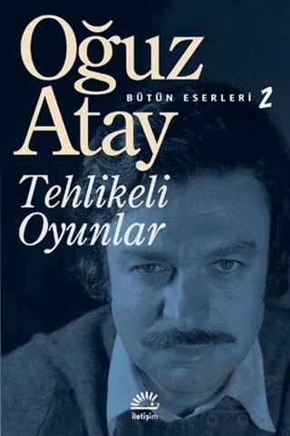 Tehlikeli Oyunlar – Oğuz Atay – İletişim Yayınevi kitap kapağı
