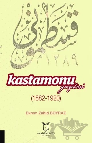 Kastamonu Gazetesi (1882-1920) – Ekrem Zahid Boyraz – Akademisyen Kitabevi kitap kapağı