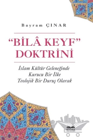 "Bila Keyf" Doktrini – Bayram Çınar – Kitabe Yayınları kitap kapağı
