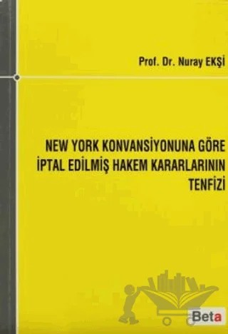 New York Konvansiyonuna Göre İptal Edilmiş Hakem Kararlarının Tenfizi – Nuray Ekşi – Beta Yayınevi kitap kapağı