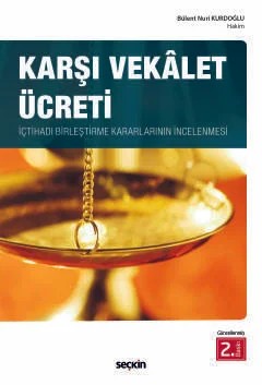 Karşı Vekâlet Ücreti İçtihadı Birleştirme Kararlarının İncelenmesi – Bülent Nuri Kurdoğlu – Seçkin Yayıncılık kitap kapağı