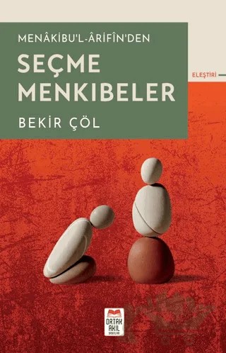 Menâkibu'l-Ârifîn'den Seçme Menkıbeler – Bekir Çöl – Ortak Akıl Yayınları kitap kapağı