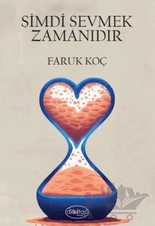 Şimdi Sevmek Zamanıdır – Faruk Koç – Dilkitap Yayınları kitap kapağı