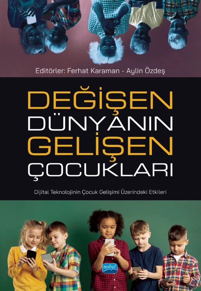 DEĞİŞEN DÜNYANIN GELİŞEN ÇOCUKLARI - Dijital Teknolojinin Çocuk Gelişimi Üzerindeki Etkileri – Adnan Taşgın, Ali Aytemür, Aylin Özdeş, Bahtım Kütük, Berna A. Uzundağ, Dilara Keşşafoğlu, Ferhat Karaman, Gizem Koç Arık, İlknur Çoban, İlmiye Seçer, Merve Nur Altundal, Mine İmren, Nilgün Türkileri, Sevda Küçük, Şıvganur Kirman Güngörer, Şükran Okur-Ataş, Tolga Kargın, Tuğba Bahçekapılı Özdemir – Nobel Akademik Yayıncılık kitap kapağı