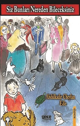 Siz Bunları Nereden Bileceksiniz – Abdülkadir Cheylan Ede – Gece Kitaplığı kitap kapağı