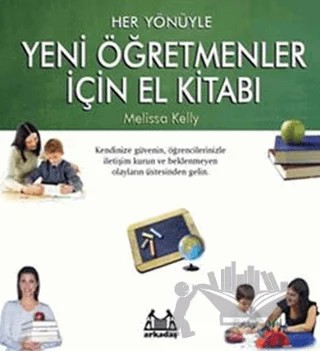 Her Yönüyle Yeni Öğretmenler İçin El Kitabı – Melissa Kelly – Arkadaş Yayınları kitap kapağı