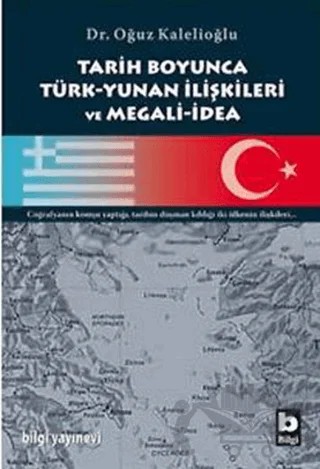 Tarih Boyunca Türk-Yunan İlişkileri ve Megali-İdea – Oğuz Kalelioğlu – Bilgi Yayınevi kitap kapağı