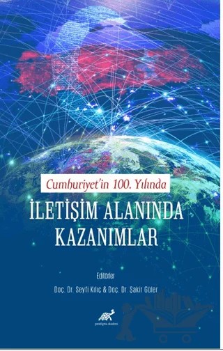 Cumhuriyet’in 100. Yılında İletişim Alanında Kazanımlar – Şakir Güler, Seyfi Kılıç – Paradigma Akademi Yayınları kitap kapağı