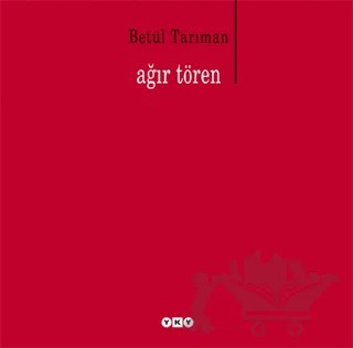 Ağır Tören – Betül Tarıman – Yapı Kredi Yayınları kitap kapağı