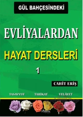 Gül Bahçesindeki Evliyalardan Hayat Dersleri 1 – Cahit Eriş – Gülhane Yayınları kitap kapağı