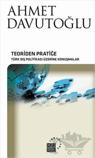 Teoriden Pratiğe – Ahmet Davutoğlu – Küre Yayınları kitap kapağı